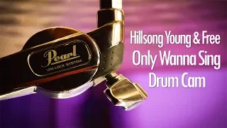 Only Wanna Sing - Hillsong Y&F - Live Drum Cam