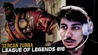 SERCAN LEAGUE OF LEGENDS #16 LOL BAĞIMLILIĞI