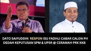 DATO SAIFUDDIN  RESPON ISU FADHLI CABAR CALON PH DEDAH KEPUTUSAN SPM & UPSR @ CERAMAH PRK KKB