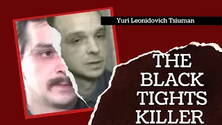 The Black Tights Killer: Yuri Leonidovich Tsiuman