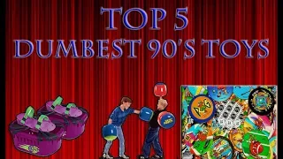 Top 5 Dumbest 90's Toys!