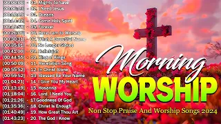 Most Powerful Praise And Worship Songs 2024 ~ Morning Worship Songs