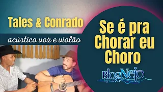 Tales & Conrado - Se é pra chorar eu choro (acústico voz e violão)