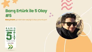 Barış Ertürk ile 5 Olay #5