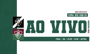 AO VIVO - VASCO X FLUMINENSE | COPA RIO SUB-15 | FINAL - JOGO DE IDA