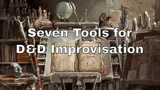 Seven Tools for Better D&D Improvisation #dnd #lazydm