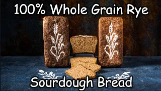 100% Whole Grain Rye Sourdough Bread