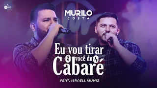 Murilo Costa - Eu vou tira você do Cabaré Feat. Israell Muniz