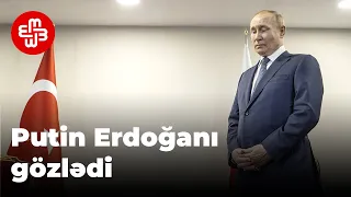 Bu dəfə Erdoğan Putini gözlətdi