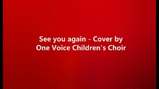 See you again - One Voice Children's Choir (lyrics)