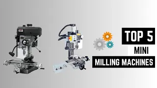 Top 5 Mini Milling Machines for Small Businesses in 2023 | Types of milling machine