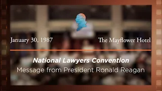 1987 National Lawyers Convention, Message from President Ronald Reagan [Archive Collection]