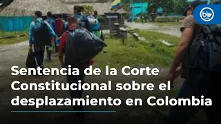 Histórica sentencia de la Corte Constitucional sobre el desplazamiento en Colombia