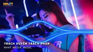 Trách Duyên Trách Phận Remix - Anh Trách Tơ Duyên Bẽ Bàng Remix Hot TikTok - Nonstop Vinahouse 2023