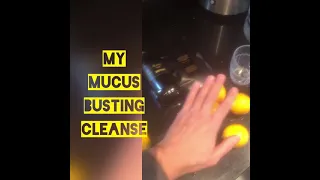 My mucus busting and lemon moving cleanse