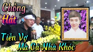 🔴 Chồng Hát Tiễn Vợ Ra Đi Ai Nghe Cũng Phải Khóc Theo