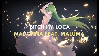 Nightcore - Bitch I'm Loca (Madonna feat. Maluma)