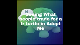 🐢 Seeing what people trade for a Turtle in Adopt Me! 🐢