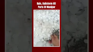 Hailstorm In Manipur | Rain, Hailstorm Hit Parts Of Manipur