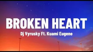 Dj Vyrusky Ft. Kuami Eugene - Broken heart (Lyrics)