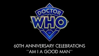 Doctor Who | 60th Anniversary Celebrations | AM I A GOOD MAN?