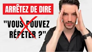 Arrêtez de dire : "Vous pouvez répéter ?" | Dites plutôt :