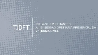 18ª SESSÃO ORDINÁRIA PRESENCIAL DA 2ª TURMA CÍVEL