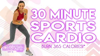 30 Minute Sports Cardio Workout 🔥Burn 360 Calories!* 🔥The CHANGE Challenge | Day 6