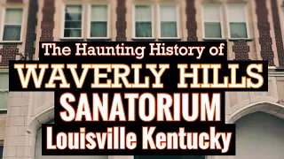 The Haunting History Of Waverly Hills in Louisville Kentucky