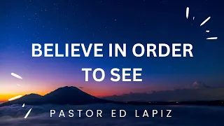 Pastor Ed Lapiz Latest Preaching 2023 - Believe in Order To See