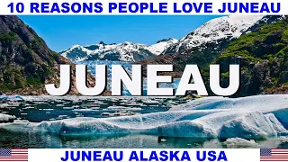 10 REASONS WHY PEOPLE LOVE JUNEAU ALASKA USA