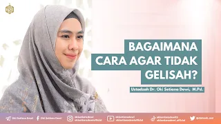 Bagaimana Cara Agar Tidak Gelisah | Dr. Oki Setiana Dewi, M. Pd