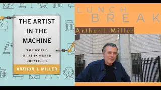 LunchBreak:  AI & Creativity with Arthur I. Miller