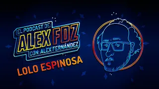 #137 -  Lolo Espinosa - El Podcast de Alex Fernández