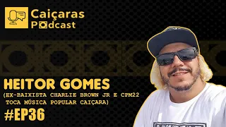 HEITOR GOMES (BAIXISTA DO CBJR E CPM22) #EP36 - Caiçaras Podcast