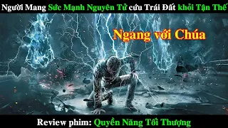 Người mang Sức Mạnh Ngang với CHÚA cứu Trái Đất khỏi Tận Thế | REVIEW PHIM Quyền Năng Tối Thượng