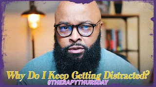 Why Do I Keep Getting Distracted? | Therapy Thursday | Issac Curry