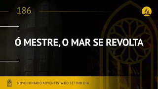 Novo Hinário Adventista • Hino 186 • O Mestre, O Mar Se Revolta (lyrics)