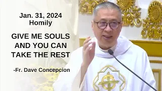 GIVE ME SOULS AND YOU CAN TAKE THE REST - Homily by Fr. Dave Concepcion on Jan. 31, 2024