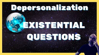 Depersonalization and EXISTENTIAL QUESTIONS (stop their impact)