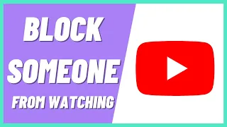 How To Block Someone From Seeing My Youtube Videos