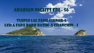 Aabian Nights Epi - 56 Tuipui Lal Fanu Julnar-i leh a Fapa Bdr Basim-a chanchin - I