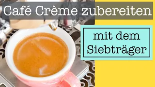 Café Crème mit der Siebträgermaschine zubereiten