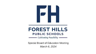 Forest Hills Public Schools Board of Education Special Meeting, March 6, 2024