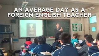 AN AVERAGE DAY AS A FOREIGN ENGLISH TEACHER IN CHINA