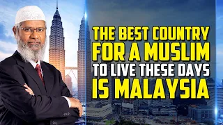 The Best Country for a Muslim to Live these days is Malaysia - Dr Zakir Naik