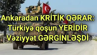 Ankaradan KRİTİK QƏRAR: Türkiyə qoşun YERİDİR – Vəziyyət GƏRGİNLƏŞDİ