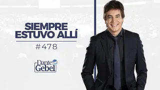 Dante Gebel #478 | Siempre estuvo allí