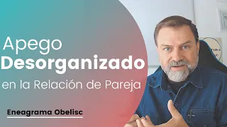 Apego Desorganizado en la Relación de Pareja