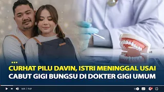 Curhat Pilu Davin, Istri Meninggal Usai Cabut Gigi Bungsu di Dokter Gigi Umum di Ngawi